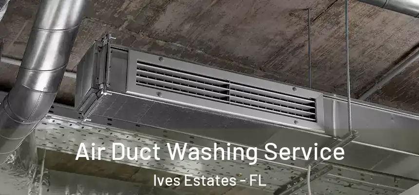  Air Duct Washing Service Ives Estates - FL