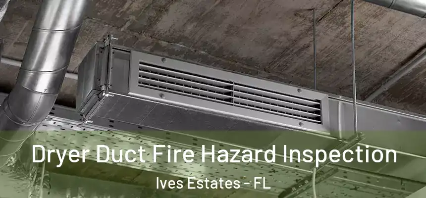  Dryer Duct Fire Hazard Inspection Ives Estates - FL