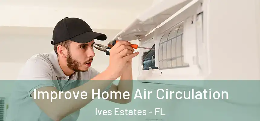  Improve Home Air Circulation Ives Estates - FL