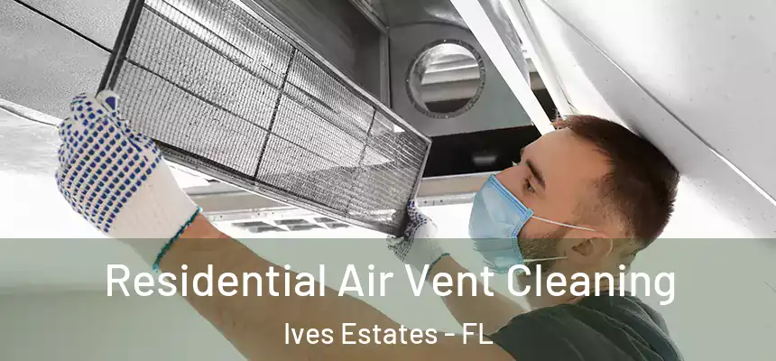  Residential Air Vent Cleaning Ives Estates - FL